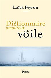 Editions Plon - Dictionnaire amoureux de la voile (Loïc Peyron)