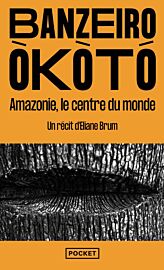 Editions Pocket - Essai - Banzeiro Òkòtó (l'Amazonie, le centre du monde)