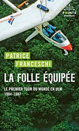 Editions Points (collection Aventures) - Récit - La Folle équipée - Le premier tour du monde en ULM (1984-1987)