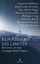 Editions Robert Laffont - Récits - Repousser les limites (sur terre, en mer et jusque dans l'espace)