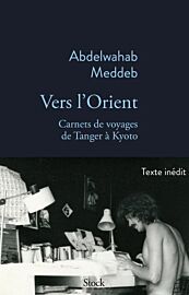 Editions Stock (collection La Bleue) - Récit - Vers l'Orient (carnets de voyage de Tanger à Kyoto)