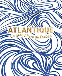 Editions Sud-Ouest - Beau livre - Atlantique, le grand livre de l’océan