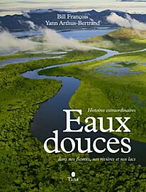 Editions Tana - Beau livre - Eaux Douces (histoires extraordinaires dans nos fleuves, nos rivières et nos lacs)