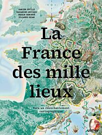 Editions Ulmer - Livre - La France des mille lieux (vers un réenchantement cartographique)