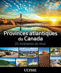 Editions Ulysse - Beau guide - Provinces atlantiques du Canada (25 itinéraires de rêve)