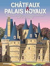 Editions White Star - Beau livre - Châteaux et palais royaux (parcours d'exception à travers l'histoire, l'art et le pouvoir)