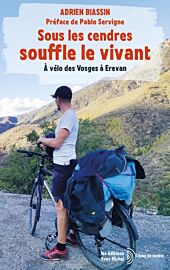 Editions Yves Michel - Récit - Sous les cendres souffle le vivant (à vélo des Vosges à Erevan)