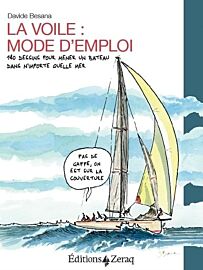 Editions Zeraq - Guide - La voile, mode d'emploi : 180 dessins pour mener un bateau dans n'importe quelle mer (Davide Besana)