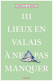 Emons éditions - Guide - 111 Lieux en Valais à ne pas manquer