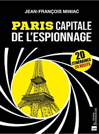 Editions Bonneton - Guide - Paris capitale de l'espionnage (Jean-François Miniac)