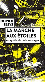 Editions Actes Sud - Collection "Mondes sauvages" - Essai - La marche aux étoiles (en quête de ciels sauvages)