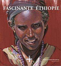 Editions Magellan & Cie - Beau livre - Fascinante Ethiopie (Françoise Caillette-Deneubourg)