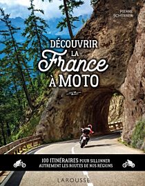 Editions Larousse - Beau livre - Découvrir la France à moto (100 itinéraires pour sillonner autrement les routes de nos régions)