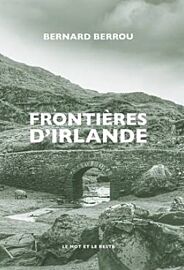 Editions Le Mot et le Reste - Récit - Frontières d'Irlande (Bernard Berrou)