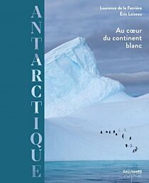 Editions Gallimard - Beau livre - Collection Voyage - Antarctique - Au cœur du continent blanc