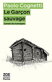 Editions Zoé (poche) - Récit - Le garçon sauvage, carnet de montagne