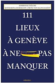 Emons éditions - Guide - 111 Lieux à Genève à ne pas manquer