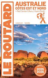 Hachette - Le Guide du Routard - Australie, côtes est et nord (et Red Centre, Uluru, Ayers Rock) - Edition 2025/2026