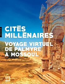 Editions Hazan - Catalogue d'exposition - Cités Millénaires, Voyage virtuel de Palmyre à Mossoul