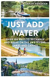 Bloomsbury Publishing - Guide en anglais - Just Add Water (Over 100 ways to recharge and relax on the UK's rivers, lakes and canals)