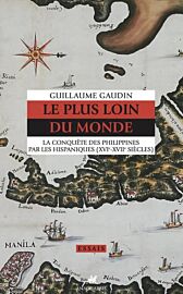 Editions Anacharsis - Histoire - Le plus loin du monde (la conquête des Philippines par les hispaniques, 16ème et 17 ème siècles)