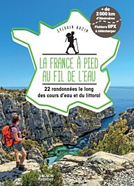 Editions Vagnon - Guide - La France à pied au fil de l'eau - 22 randonnées le long des cours d’eau et du littoral