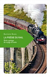 Editions Transboréal - Petite philosophie du voyage - La Poésie du rail (Petite apologie du voyage en train)