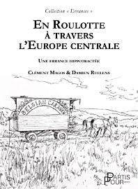 Les éditions Partis Pour - Collection Errances - Récit - En roulotte à travers l’Europe centrale. Une errance hippotractée (Clément Magos et Damien Ruelens)