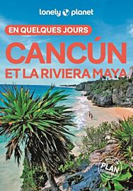 Lonely Planet - Guide - Cancun et la Riviera Maya en quelques jours