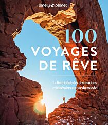 Lonely Planet - Livre - 100 voyages de rêve (la liste idéale des destinations et itinéraires autour du monde)