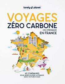 Lonely Planet - Livre - Voyages zéro carbone (ou presque) - 60 itinéraires pour redécouvrir la France sans voiture ni bus