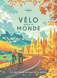Lonely Planet - Guide - Velo Autour du Monde (les plus beaux parcours de la planète)