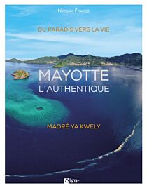 Editions du Signe - Livre - Mayotte l'authentique, du paradis vers la vie (Maoré ya kwelly)