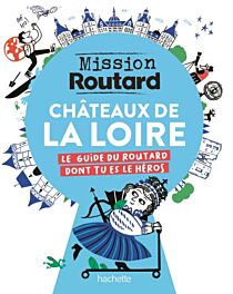 Hachette - Guide - Mission Routard dans les Châteaux de la Loire