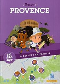 Editions Quelle histoire - Guide pour enfants - Mission Provence - 15 défis à relever en famille