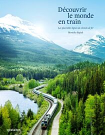 Editions Gestalten - Beau livre - Découvrir le monde en train - Les plus belles lignes de chemin de fer (Monisha Rajesh)