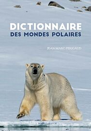 Editions Magellan & Cie - Dictionnaire des mondes polaires