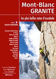 JMéditions - Guide - Mont-Blanc Granite, les plus belles voies d'escalade - Tome 1 : Bassin d'Argentière