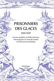 Editions Chandeigne - Récit - Prisonniers des glaces - Les expéditions de Willem Barentsz (1594-1597)