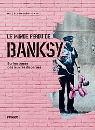 Pyramyd éditions - Beau livre - Le Monde perdu de Banksy (sur les traces des œuvres disparues) 