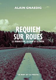 Editions Le mot et le reste - Récit - Requiem sur roues (la traducteur, la Saab et la Suède)