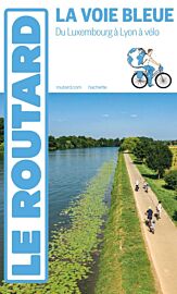 Hachette - Le Guide du Routard - Voyage à vélo - La Voie Bleue (du Luxembourg à Lyon à vélo)