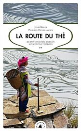 Editions Transboréal - Récit - La Route du thé, Du Yunnan et du Sichuan aux confins tibétains (Philippe Devouassoux & Julie Klein)