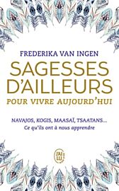 Editions J'ai Lu (Poche) - Guide bien-être - Sagesses d’ailleurs pour vivre aujourd’hui (Navajos, Kogis, Maasaï, Tsaatans...Ce qu'ils ont à nous apprendre)