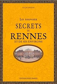 Editions Ouest-France - Les Nouveaux secrets de Rennes et de ses environs (Gilles Brohan) 