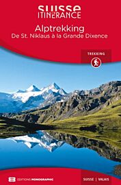 Editions Monographic - Suisse itinérance - Guide de Randonnée - Alptrekking - De St Niklaus à la Grande Dixence (Valais)