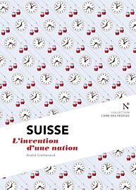 Editions Nevicata - Suisse - L'invention d'une nation (collection l'âme des peuples)