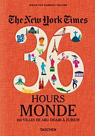 Taschen - Beau guide - The New York Times - 36 heures - Monde - 150 villes de Abu Dhabi à Zurich (en français)