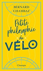 Flammarion (Collection Champs) - Essai - Petite Philosophie du Vélo (Bernard Chambaz)