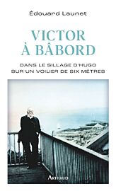 Editions Arthaud - Récit - Victor à bâbord (dans le sillage d'Hugo sur un voilier de six mètres)